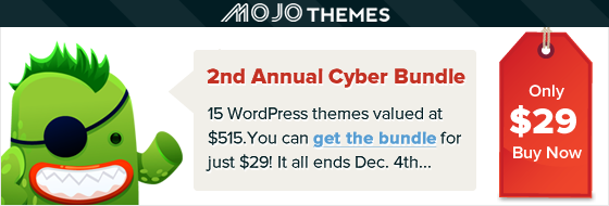 MOJO Themes - 2nd Annual Cyber Bundle. 15 WordPress themes valued at $515. You can get the bundle for just $29. It all ends December 4th.